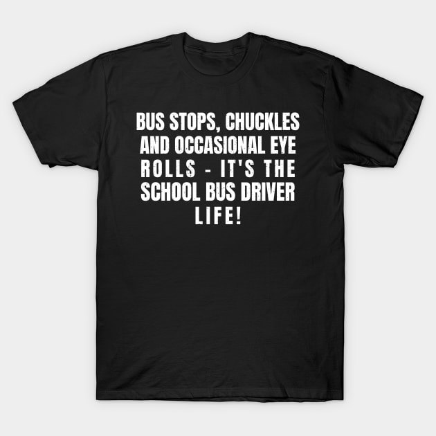 it's the School Bus Driver life! T-Shirt by trendynoize